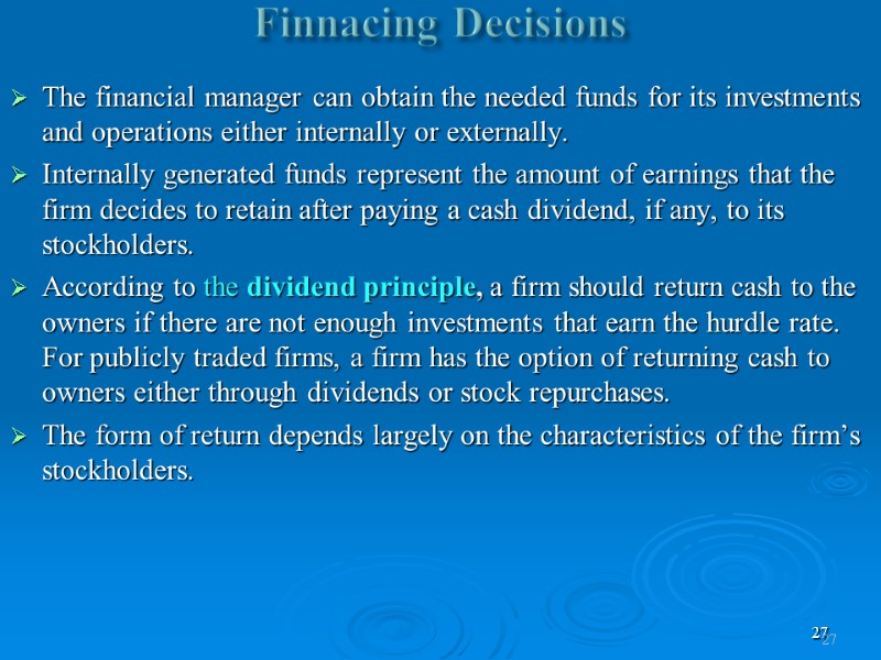 27 Finnacing Decisions  The financial manager can obtain the needed funds for its